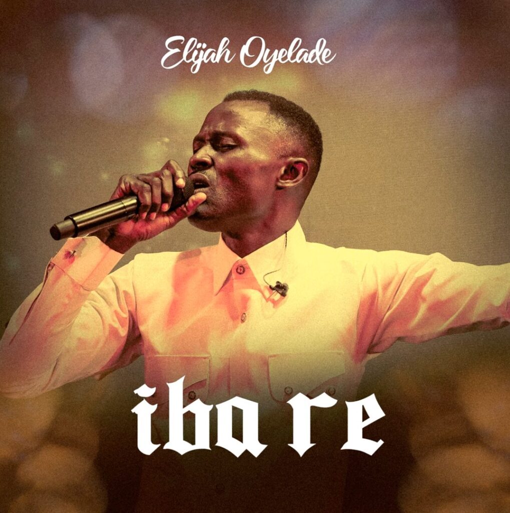 Elijah Oyelade - Iba Re (Mp3 Download)