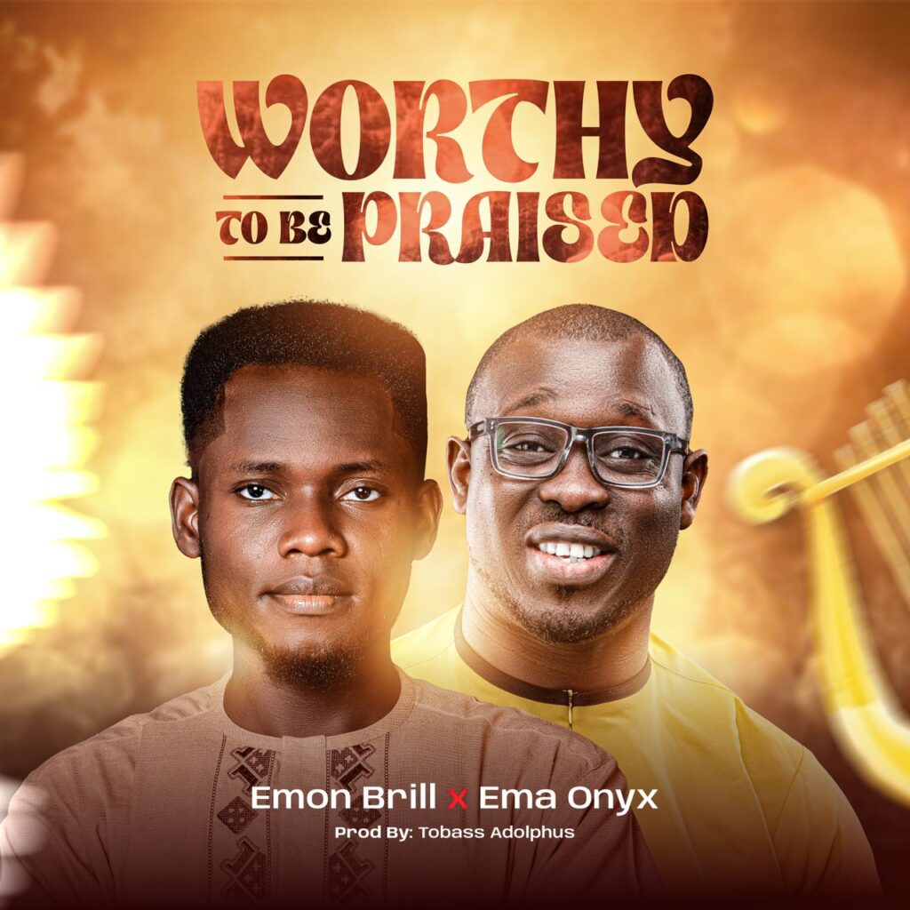 Emon Brill - Worthy To Be Praise (ft Ema Onyx) [Mp3 Download]