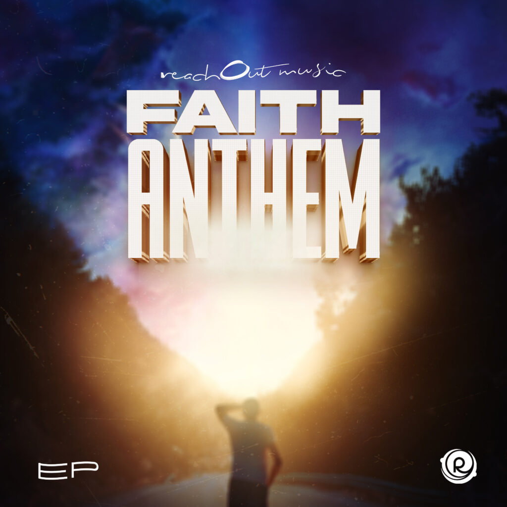 ReachOut Music Announces New EP 'Faith Anthem with Upcoming Release of Title Track Video