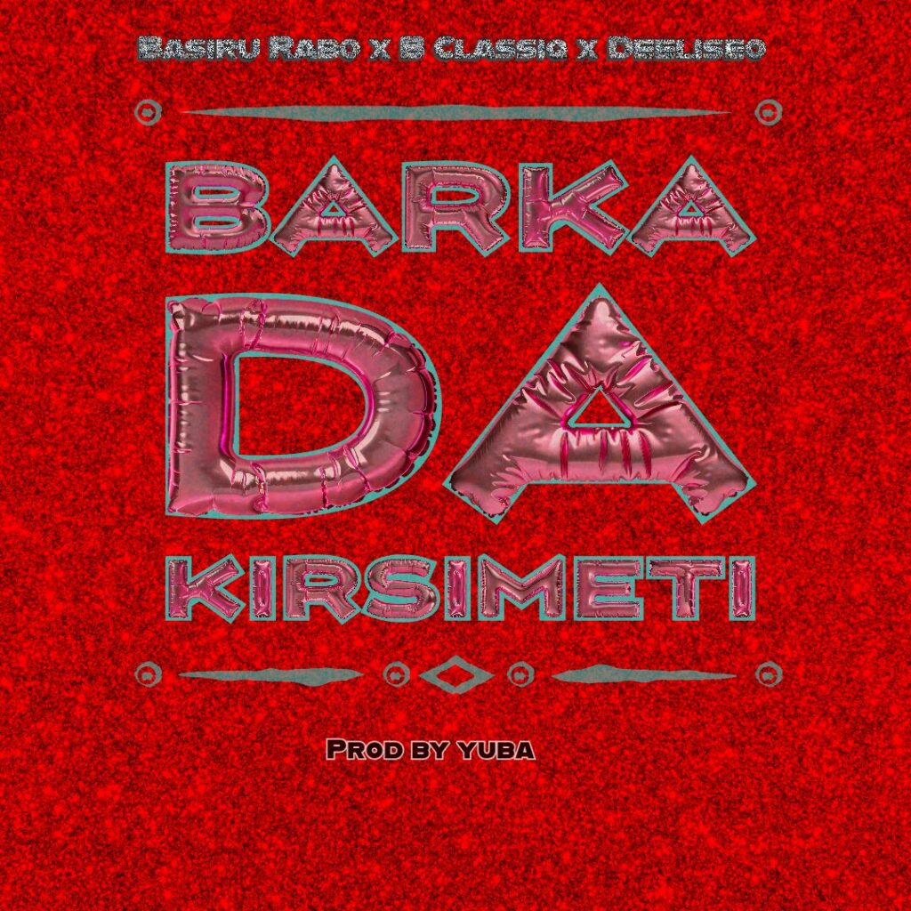 Basiru Rabo X B Classiq & DeEliseo - Barka Da Kristimeti