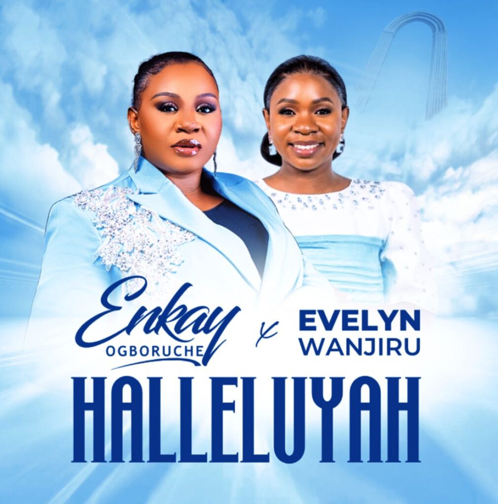 Enkay Ogboruche & Evelyn Wanjiru - Hallelujah (Mp3 Download).