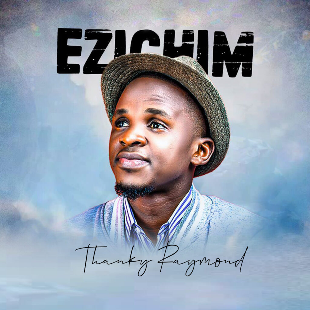 Thanky Raymond Releases New Song - 'Ezichim'