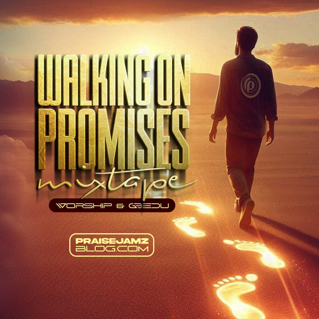 Praisejamzblog – Walking On Promises Mixtape (Worship & Gbedu) [Mp3 Download]