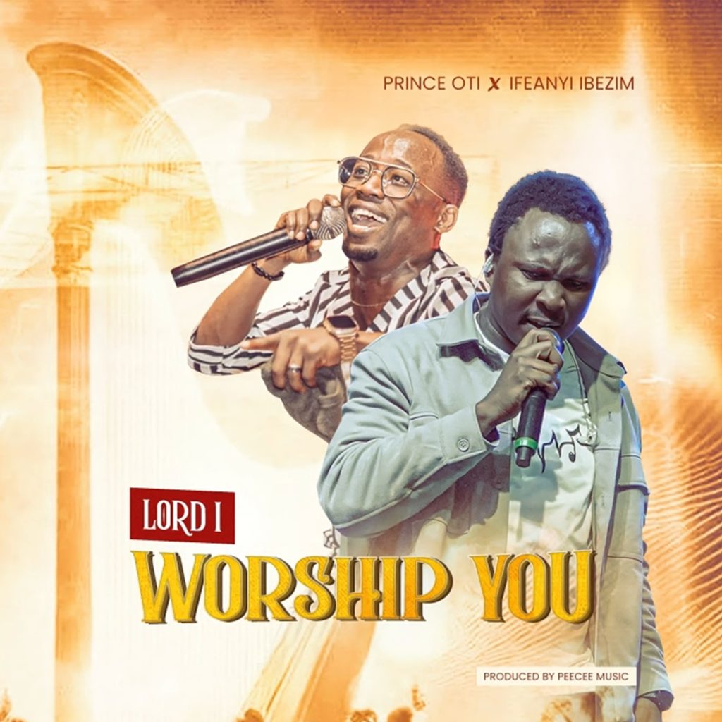 Prince Oti - Lord I Worship You (ft. Ifeanyi Ibezim) [Mp3 Download]