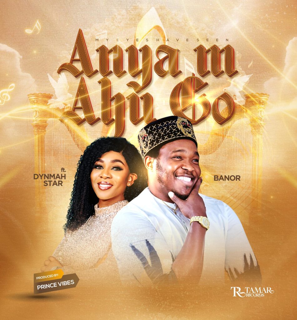 Banor Onyenwezu - Anya M Ahu Go (ft. Dynmar Star) [Mp3 Download]