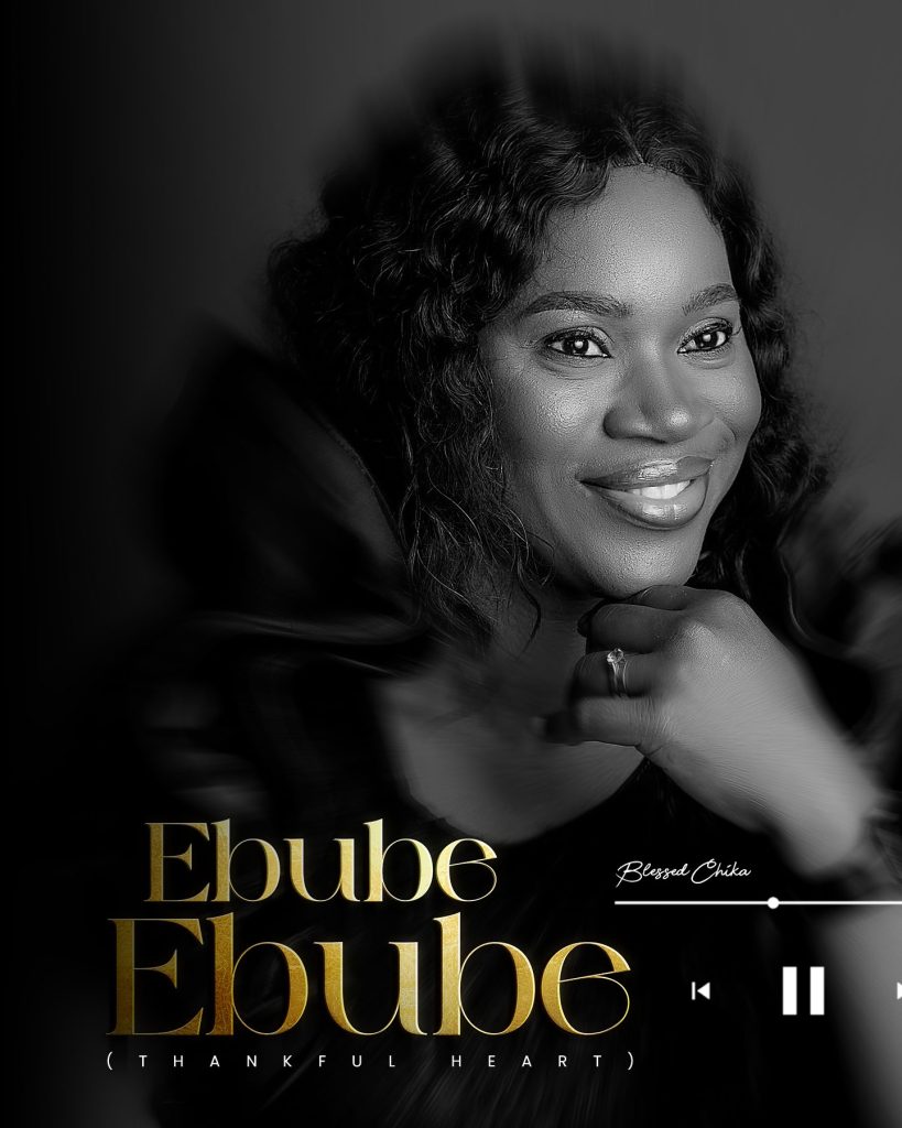 Blessed Chika Releases New Single - 'Ebube Ebube (Thankfu Heat)'