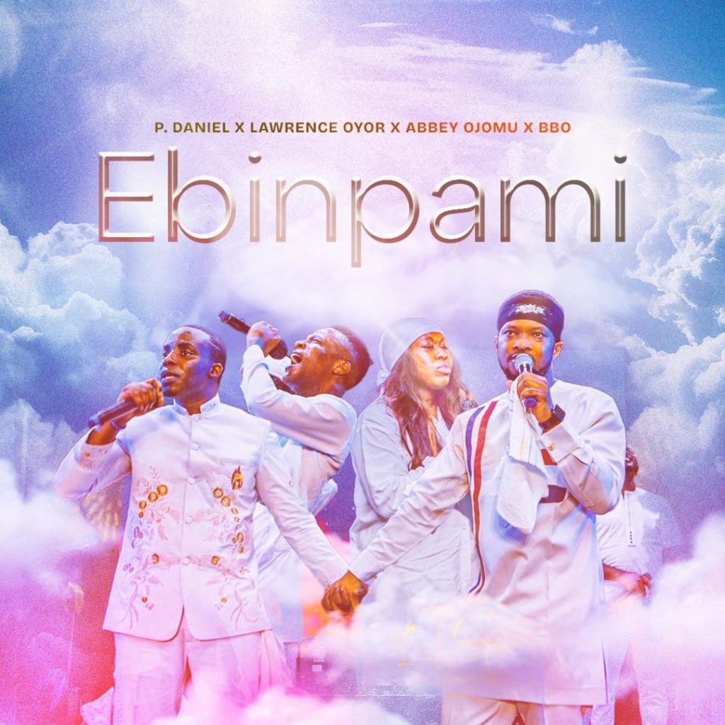 P.Daniel Olawande - Ebi n’pami (ft. Lawrence Oyor, Abbey Ojomu & BBO) [Mp3 Download]