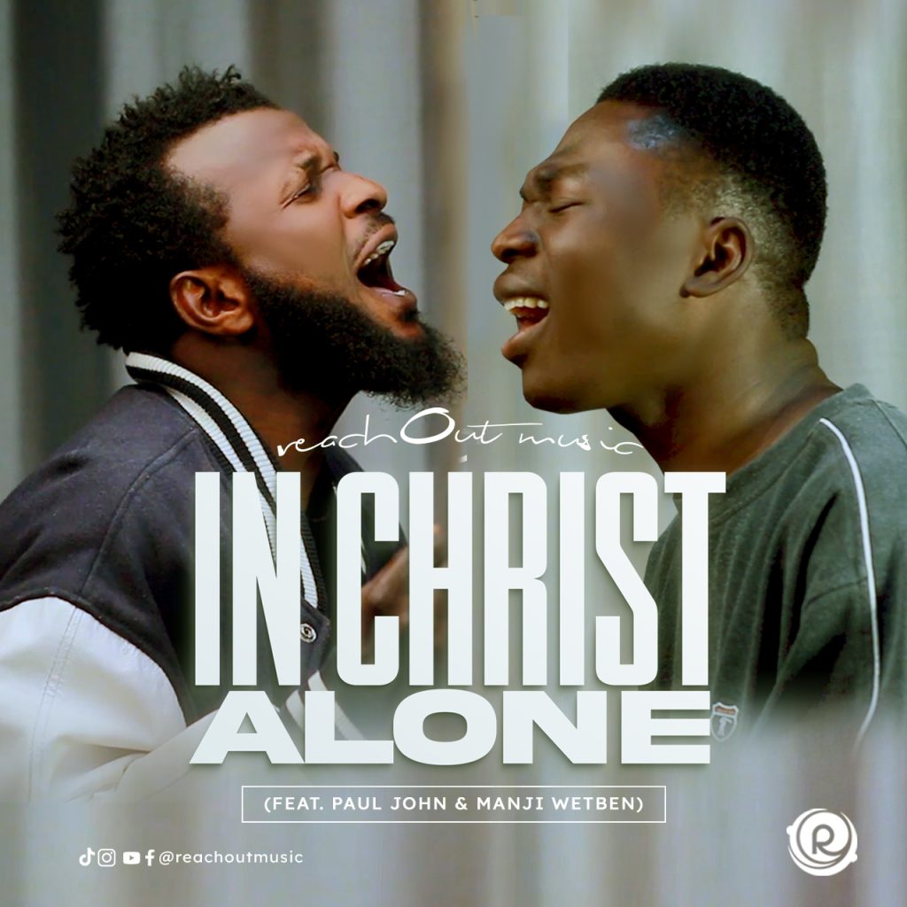 ReachOut Music - In Christ Alone (ft. Paul John & Manji Wetben)