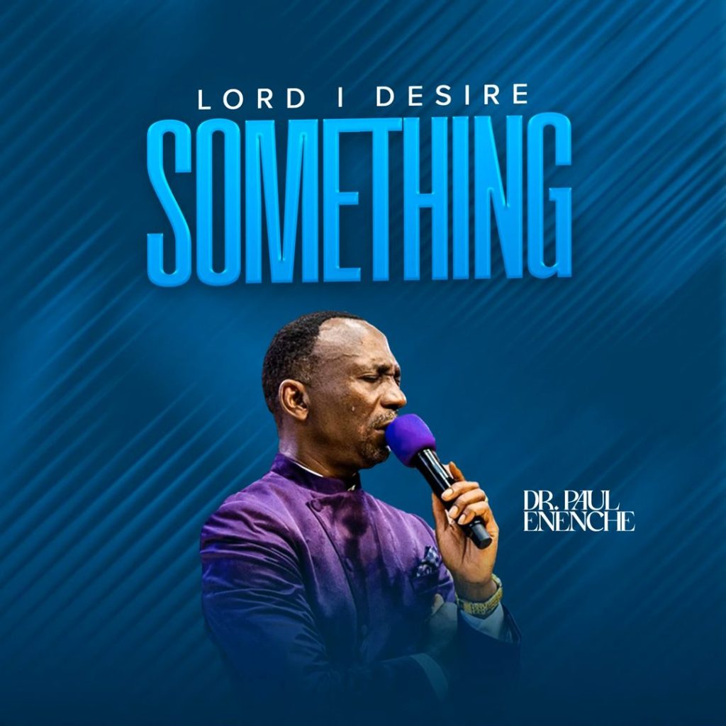 Dr Paul Enenche Releases - 'Lord I Desire Something'