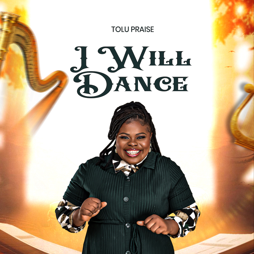 Tolu Praise Releases -  'I Will Dance'