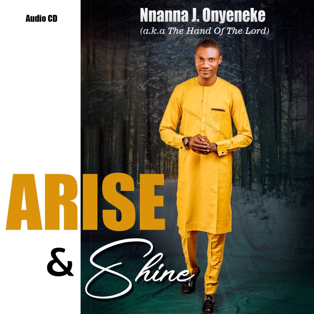 Nnanna J. Onyeneke Releases The Titled Track of Is Album - 'Arise & Shine'