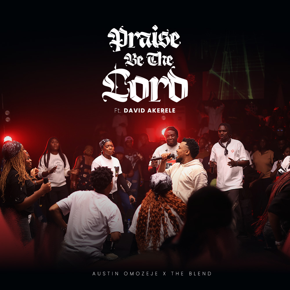 Austin Omozeje Releases – 'Praise Be The Lord' (feat. The Blend & David Akerele)