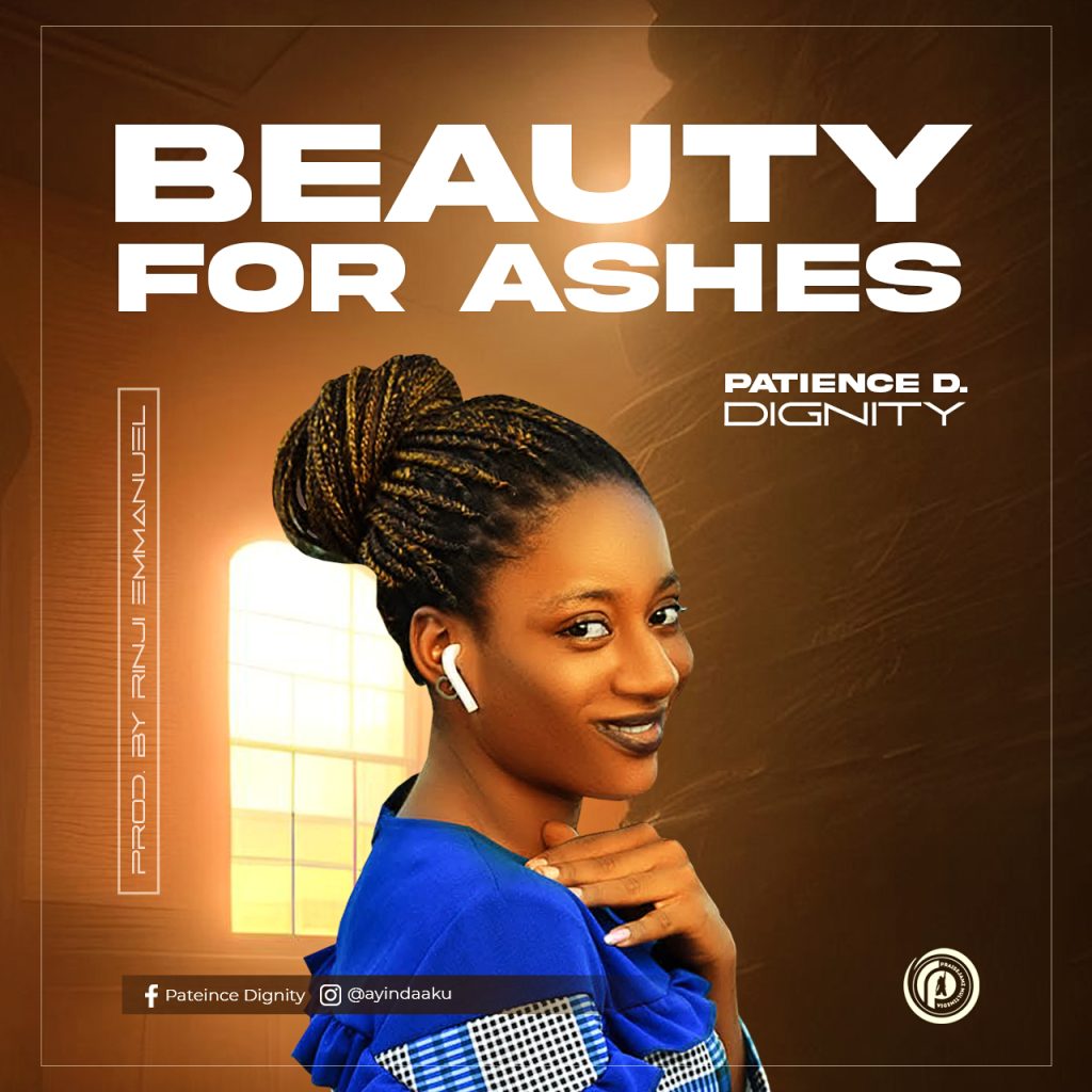 Patience D. Dignity Releases Her Debut Single – 'Beauty For Ashes'