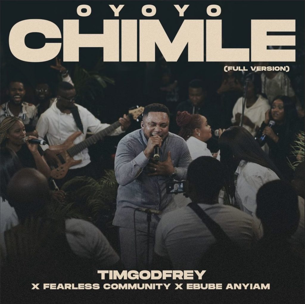 Tim Godfrey & Fearless Community Releases - 'Oyoyo Chimle' (ft. Ebube Anyiam)